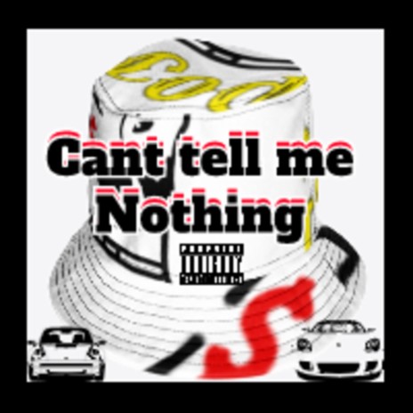 Cant tell me Nothing | Boomplay Music