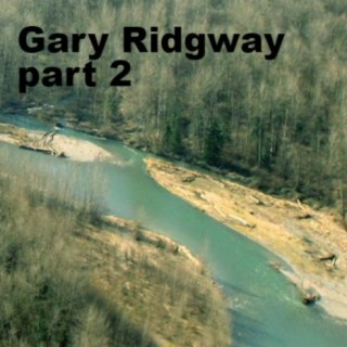 Gary Ridgway Part 2 AKA ”The Green River Killer”