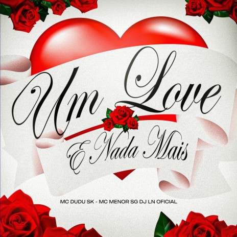 Um Love e Nada Mais ft. MC MENOR SG & DJ LN OFICIAL | Boomplay Music