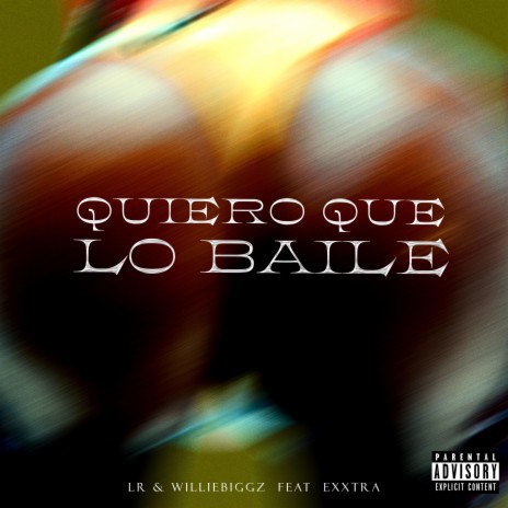 Quiero Que Lo Baile ft. Willie Biggz & EXXTRA