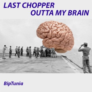 Last Chopper Outta My Brain