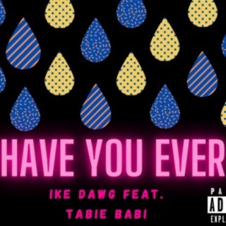 Have You Ever (feat. Tabie Babi)