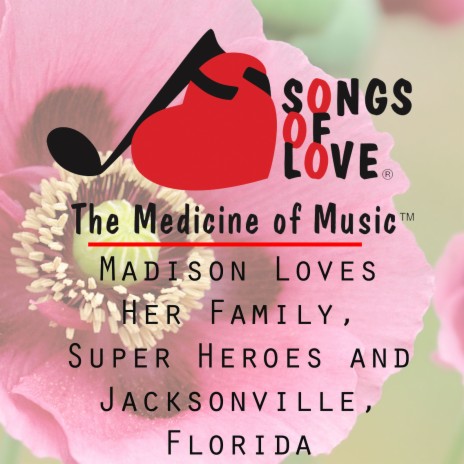 Madison Loves Her Family, Super Heroes and Jacksonville, Florida | Boomplay Music