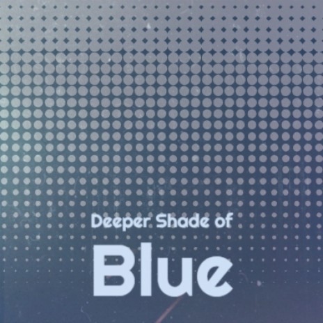Deeper Shade of Blue | Boomplay Music