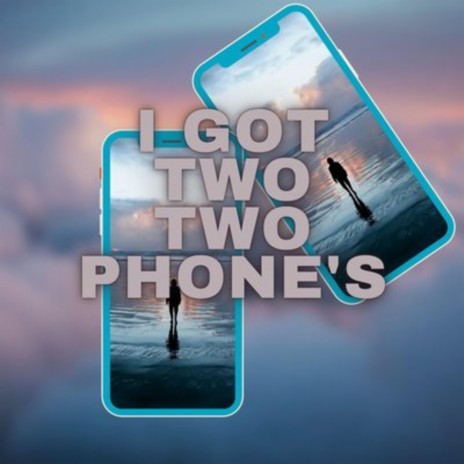 I GOT TWO TWO PHONES (Radio Edit) | Boomplay Music