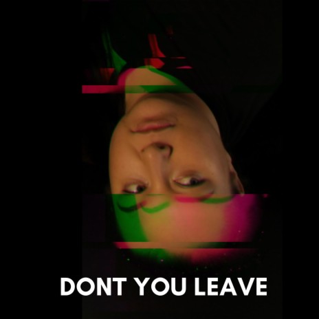 Dont you leave | Boomplay Music