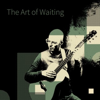 The Art of Waiting