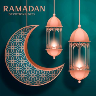 Ramadan Devotions 2023: Spiritual Collection, Prayer & Reflection, Arabic, Islamic Background Music