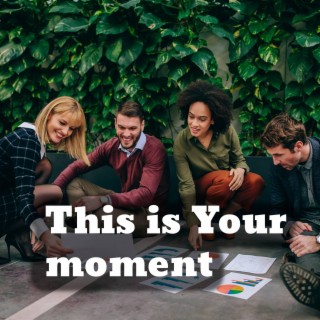 This is your Moment