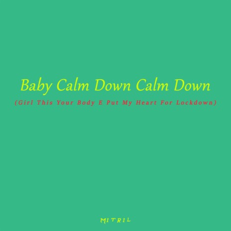 Baby Calm Down Calm Down (Girl This Your Body E Put My Heart For Lockdown) | Boomplay Music