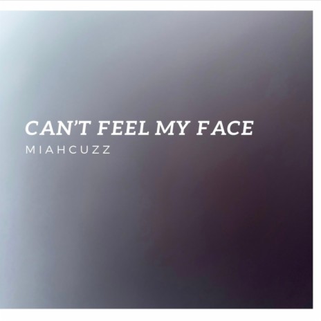 CAN'T FEEL MY FACE | Boomplay Music