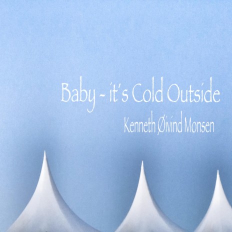 Baby it´s cold outside