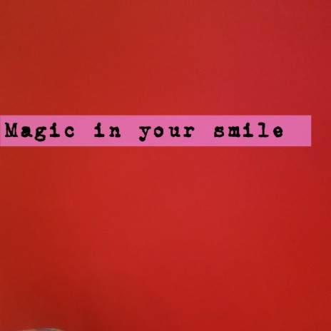 Magic in Your Smile | Boomplay Music