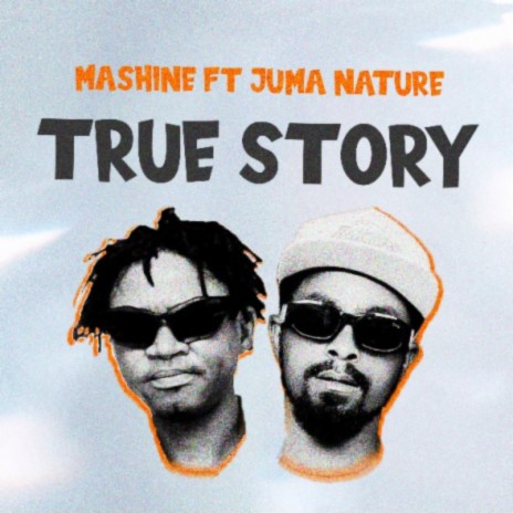 Mashine Ft Juma Nature - True Story | Boomplay Music