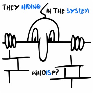 They Hiding in the System