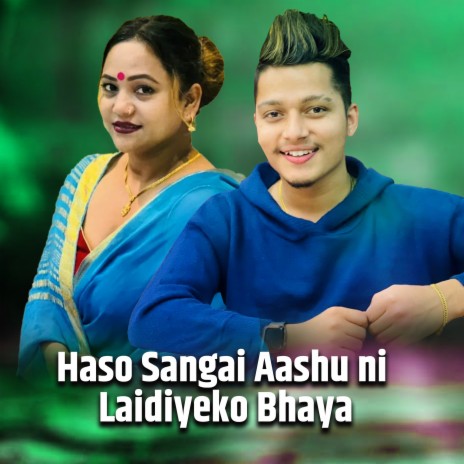 Haso Sangai Aashu Ni Laidiyeko Bhaya ft. Arjun Sapkota | Boomplay Music