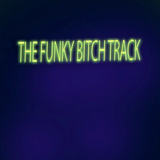 The Funky Bitch Track