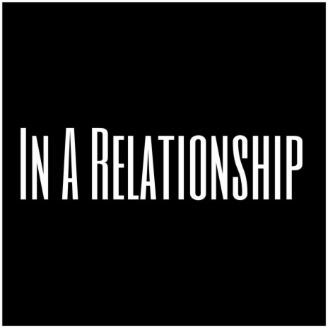 In A Relationship | Boomplay Music