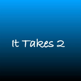 It takes 2