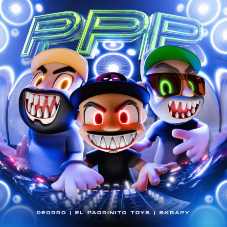 PPP ft. Deorro & Skrapy | Boomplay Music