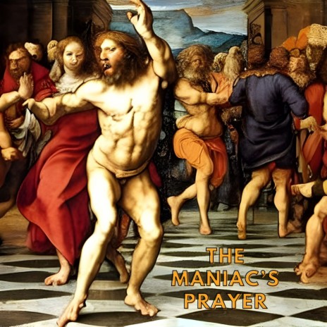 The Maniac's Prayer | Boomplay Music