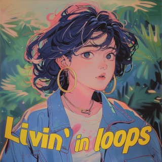 Livin' in loops lyrics | Boomplay Music