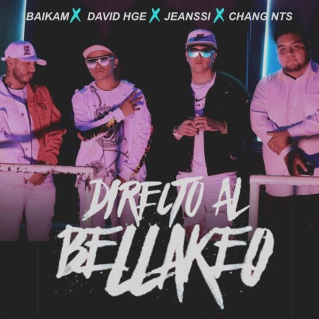 DIRECTO AL BELLAKEO ft. NTS CHANG, BAIKAM & JEANSSI