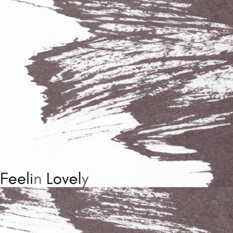 Feelin Lovely | Boomplay Music