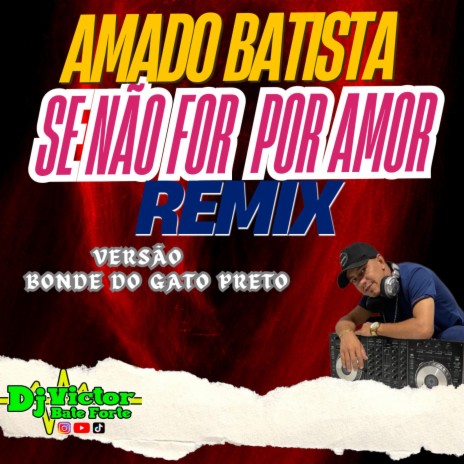 Amado Batista -- Se Não For Por Amor -- Versão Bonde Do Gato Preto | Boomplay Music