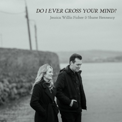 Do I Ever Cross Your Mind? ft. Shane Hennessy | Boomplay Music