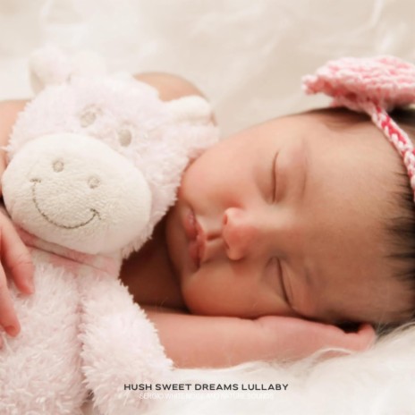 Hush Sweet Dreams Lullaby | Boomplay Music