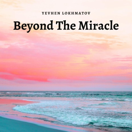 Beyond The Miracle | Boomplay Music