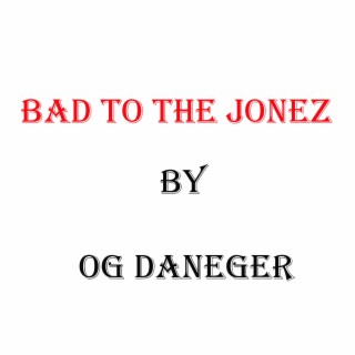 Bad To The Jonez