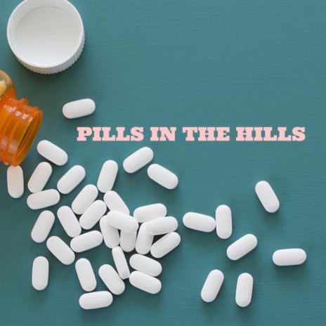 Pills In The Hills | Boomplay Music