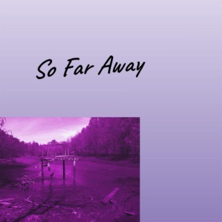 So Far Away