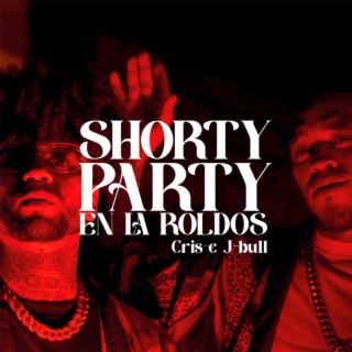 SHORTY PARTY EN LA ROLDOS ft. J Bull & Mc Tana lyrics | Boomplay Music