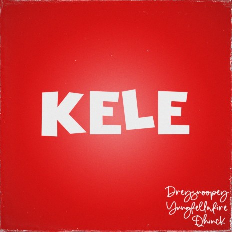 Kele ft. Qhinck & Yungfellafire | Boomplay Music