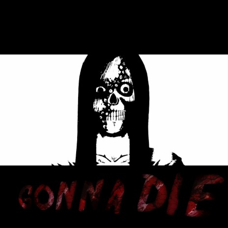 Gonna Die | Boomplay Music