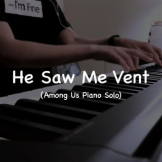 He Saw Me Vent (Among Us Piano Solo)