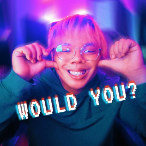 Would You? | Boomplay Music