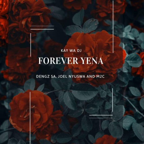 Forever Yena ft. M2C, Joel Nyuswa & Dengz SA | Boomplay Music
