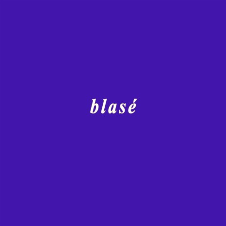 blasé | Boomplay Music