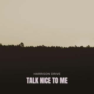 Talk Nice To Me