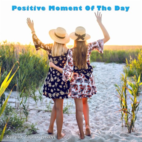 Positive Moment Of The Day | Boomplay Music