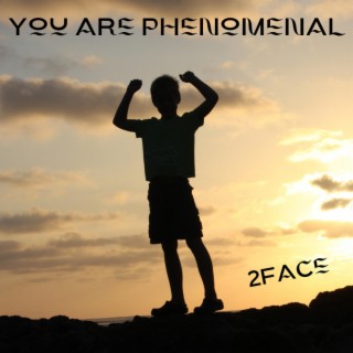 You are phenomenal