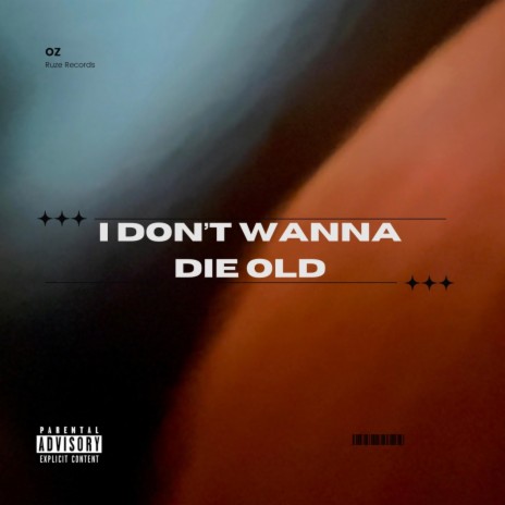 I don't wanna die old | Boomplay Music