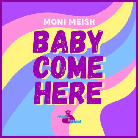 Baby Come Here | Boomplay Music