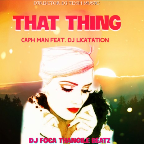 That Thing ft. Caph Man, DJ Licatation & DJ Foca Thangile Beats