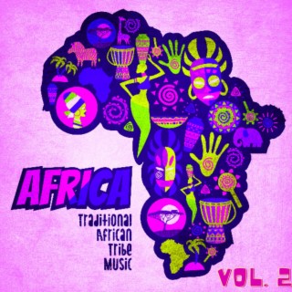 Africa Vol. 2: Traditional African Tribe Music, Drums & Chants