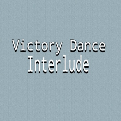 Victory Dance Interlude